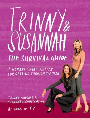 Trinny & Susannah: The Survival Guide - A Womans Secret Weapon for Getting Through the Year