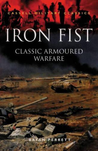 Iron Fist: Classic Armoured Warfare: Classic Armoured Warfare Case Studies (Cassell Military Classics)