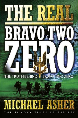 The Real Bravo Two Zero: The Truth Behind Bravo Two Zero