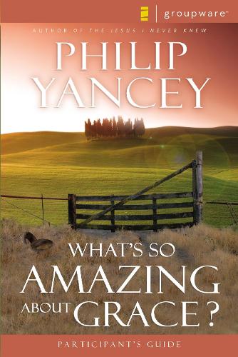 Whats So Amazing About Grace? Participants Guide