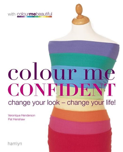 Colour Me Confident: Change Your Look - Change Your Life! (Colour Me Beautiful)