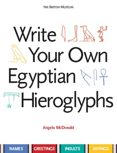 Write Your Own Egyptian HieroglyphsNames * Greetings * Insults * Sayings