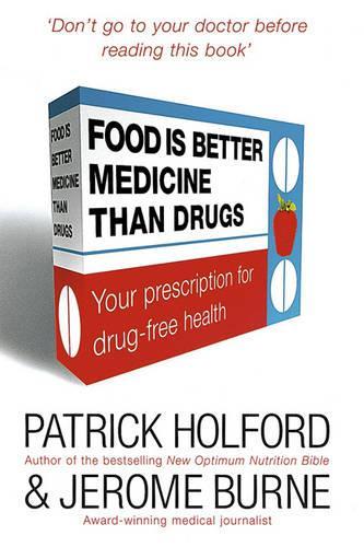 Food Is Better Medicine Than Drugs: Your Prescription for Drug Free Health