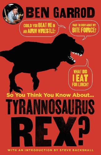 So You Think You Know About Tyrannosaurus Rex? (So You Think You Know About... Dinosaurs?)