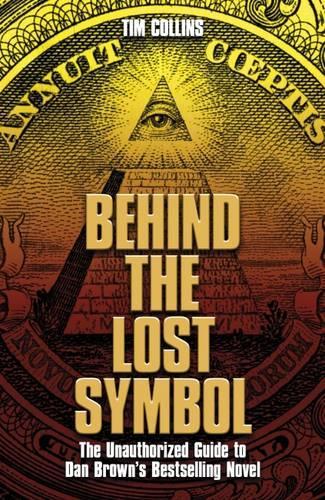 Behind the Lost Symbol: The Unauthorized Guide to Dan Browns Bestselling Novel