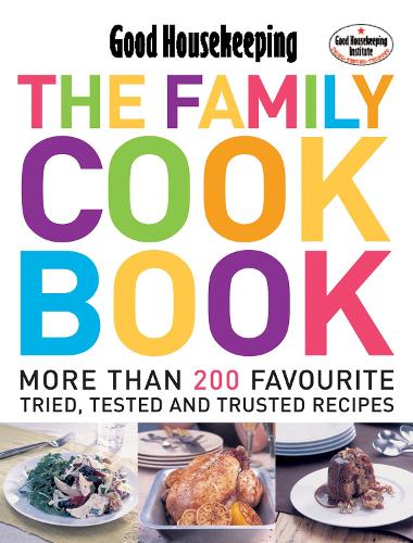 The Family Cook Book: More Than 200 Favourite Tried, Tsted and Trusted Recipes: More Than 200 Favourite Tried, Tested And Trusted Recipes (Good Housekeeping)