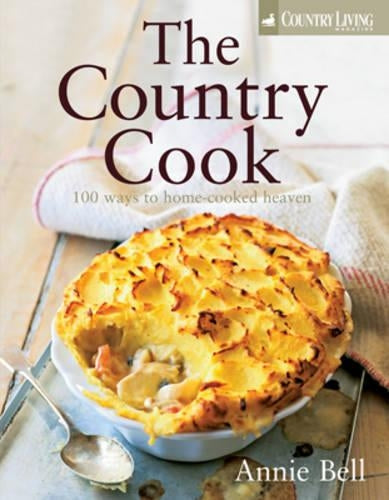 The Country Cook: Over 85 Ways to Home-cooked Heaven (Country Living)