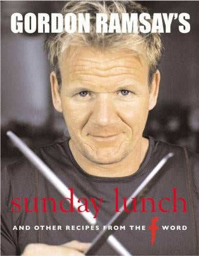Gordon Ramsays Sunday Lunch: And Other Recipes from the "F Word"