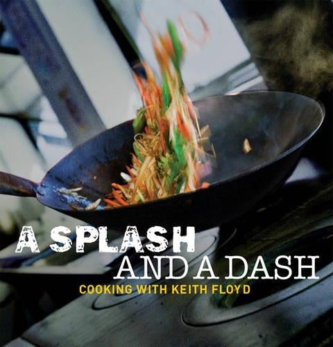 A Splash and a Dash: Cooking with Keith Floyd