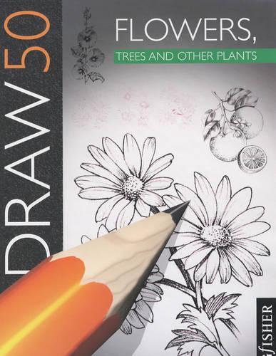 Draw 50 : Flowers, Trees and Other Plants