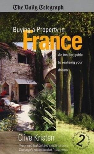 Buying a Property in France: 2nd edition: An Insider Guide to Realising Your Dream (How to Books)