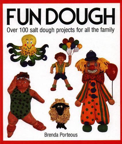 Fun Dough: Over 100 Salt Dough Projects for All the Family