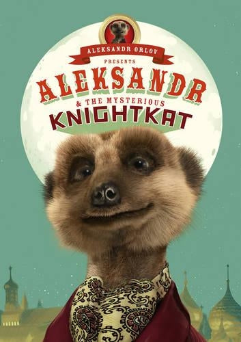 Aleksandr and the Mysterious Knightkat: (Meerkat Tales) (Aleksandr the Meerkat)