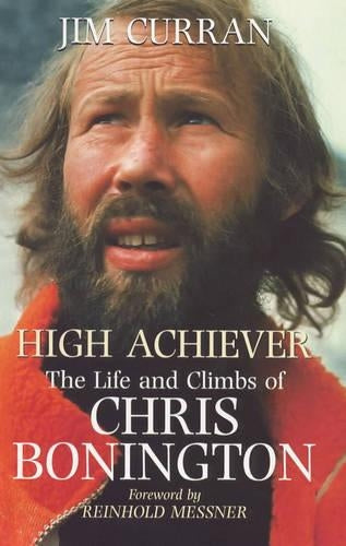 High Achiever: The Life and Times of Chris Bonington: The Life and Climbs of Chris Bonington