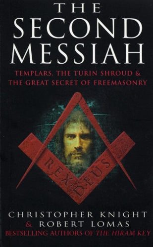 The Second Messiah: Templars,The Turin Shroud and the Great Secret of Freemasonry