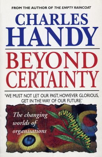 Beyond Certainty: The Changing Worlds of Organisations: Changing World of Organisations (Arrow Business Books)