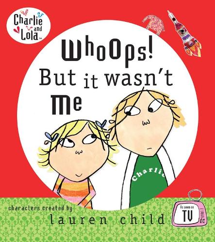 Charlie and Lola: Whoops! But it Wasnt Me