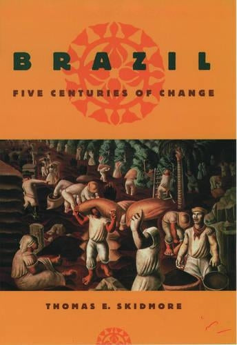 Brazil: Five Centuries of Change (Latin American Histories)