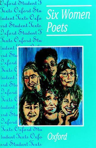 Six Women Poets (Oxford Student Texts)