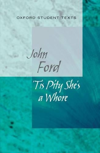 Oxford Student Texts: Tis Pity Shes a Whore