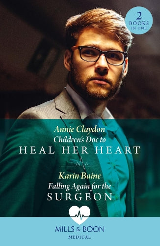 Childrens Doc To Heal Her Heart / Falling Again For The Surgeon: Childrens Doc to Heal Her Heart / Falling Again for the Surgeon
