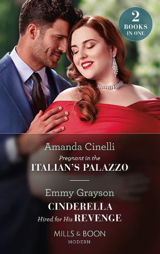 Pregnant In The Italians Palazzo / Cinderella Hired For His Revenge: Pregnant in the Italians Palazzo (The Greeks Race to the Altar) / Cinderella Hired for His Revenge