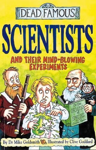 Scientists and Their Mind-blowing Experiments (Dead Famous)