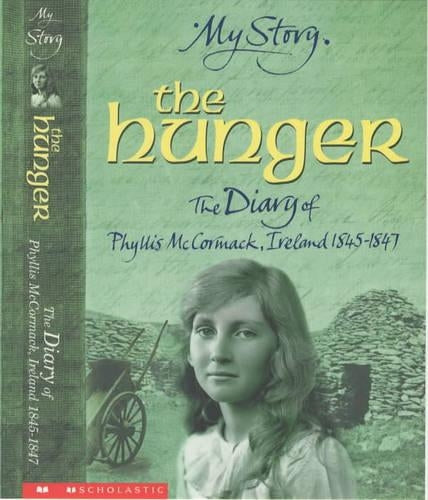 My Story: The Hunger: The Diary of Phyllis McCormack, Ireland, 1845-1847