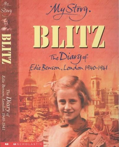 My Story: Blitz: The Diary of Edie Benson, London 1940 - 1941