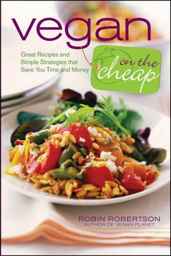 Vegan on the Cheap: Great Recipes and Simple Strategies That Save You Time and Money
