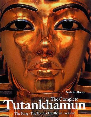The Complete Tutankhamun: The King · The Tomb · The Royal Treasure