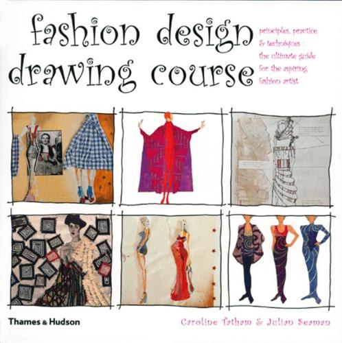 Fashion Design Drawing Course: Principles, Practice and Techniques: The Ultimate Guide for the Aspiring Fashion Artist (Fashion Illustration)