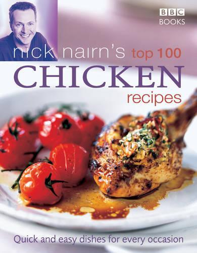 Nick Nairns Top 100 Chicken Recipes: Quick and Easy Dishes for Every Occasion