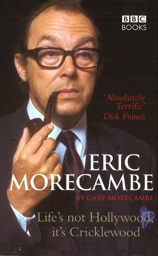 Eric Morecambe: Lifes Not Hollywood Its Cricklewood