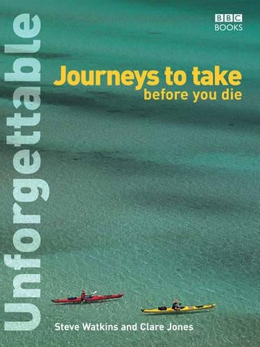 Unforgettable Journeys To Take Before You Die (Unforgettable... Before You Die)