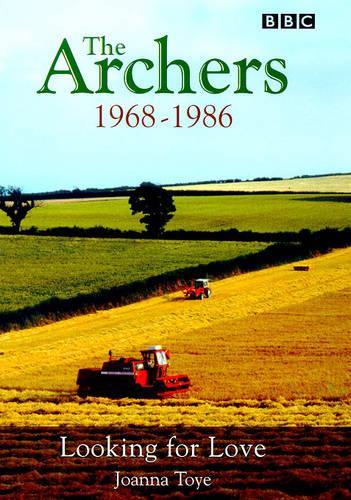 THE ARCHERS. The Ambridge Chronicles Part Two: Looking for Love 1968-1986.