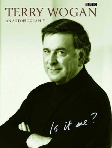 Is it Me?: Terry Wogan - An Autobiography