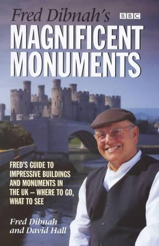 Fred Dibnahs Magnificent Monuments: Freds Guide to Impressive Buildings and Monuments in the UK - Where to Go, What to See