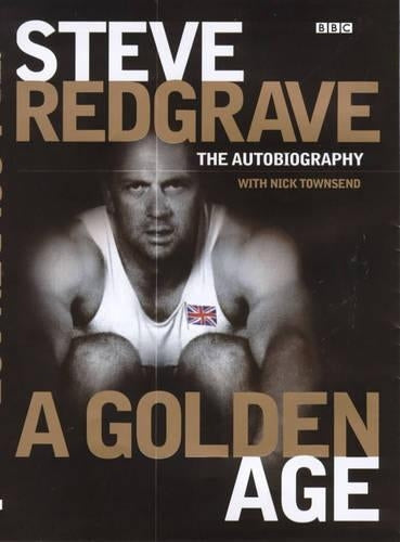 A Golden Age : Steve Redgrave, the Autobiography
