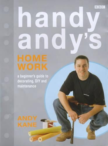 Handy Andys Home Work: A Beginners Guide to Decorating, DIY and Maintenance