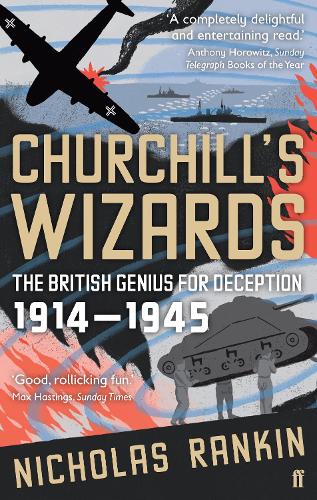 Churchills Wizards: The British Genius for Deception 1914-1945