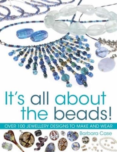 Its All About the Beads: Over 100 Designs To Make And Wear: Over 100 Jewellery Designs to Make and Wear