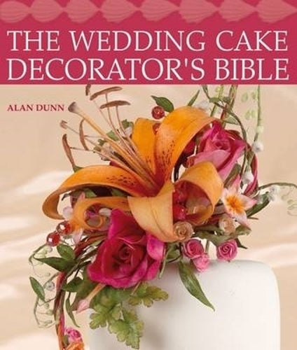 The Wedding Cake Decorators Bible: A Resource of Mix-and-Match-Designs and Embellishments