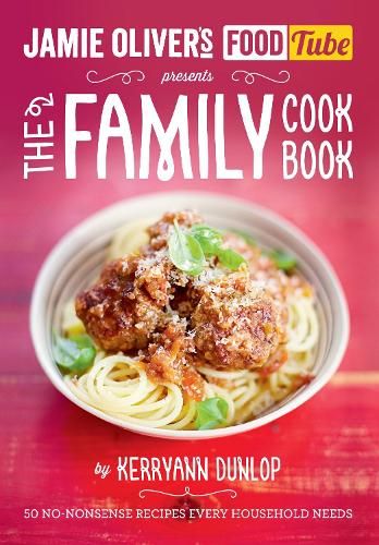 Jamies Food Tube: The Family Cookbook (Jamie Olivers Food Tube)