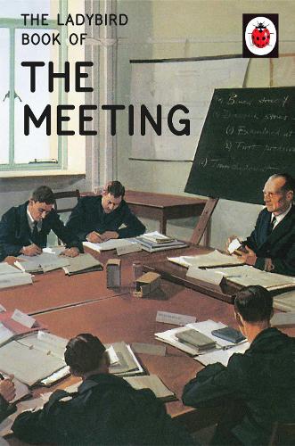 The Ladybird Book of the Meeting (Ladybirds for Grown-Ups)