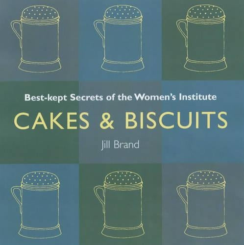 Cakes and Biscuits: Best Kept Secrets of the Womens Institute