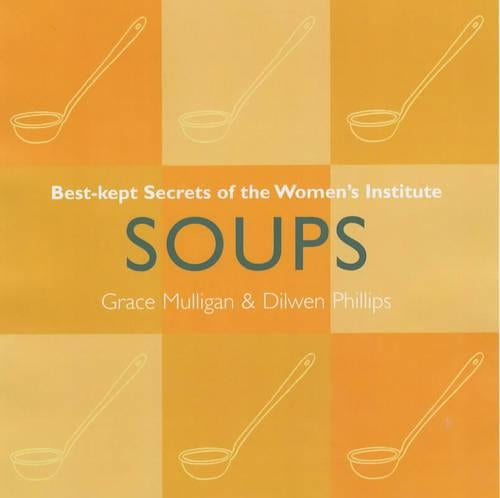 Soups: Best Kept Secrets of the Womens Institute