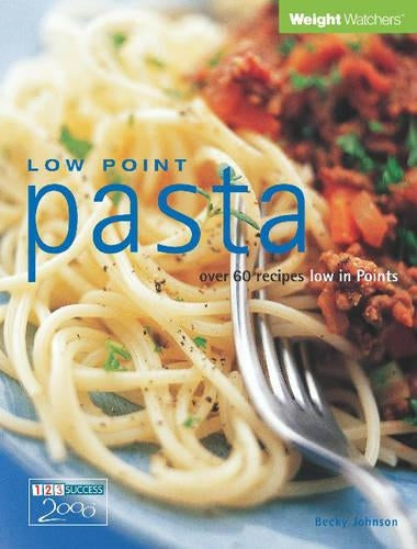Low Point Pasta: Over 60 Recipes Low in Points (Weight Watchers)