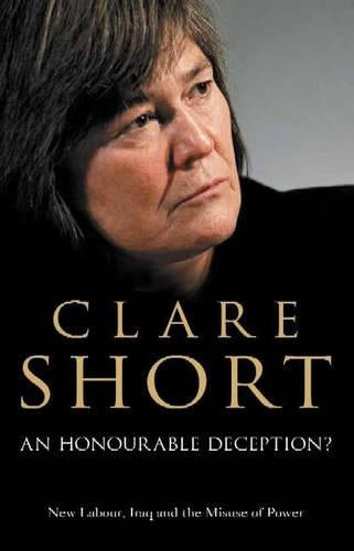 An Honourable Deception? New Labour, Iraq, and the Misuse of Power