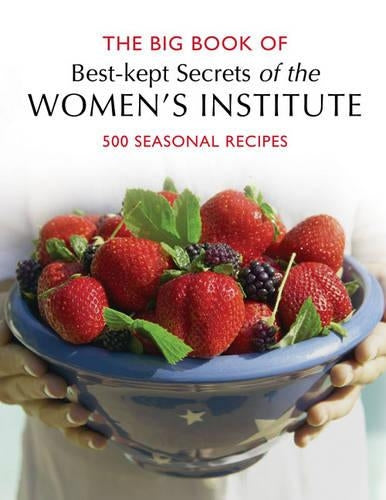 WI Big Book of Best Kept Secrets: 500 Seasonal Recipes (Best Kept Secrets of the Womens Institute S.)